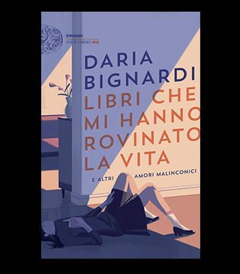 I Libri che mi hanno rovinato la vita e altri amori malinconici, Daria Bignardi • Einaudi